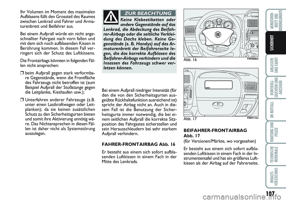 FIAT SCUDO 2012  Betriebsanleitung (in German) 107
ANLASSEN
UND FAHRT
KONTROLL-
LEUCHTEN UND
ANZEIGEN
IM NOTFALL
WARTUNG UND
PFLEGE
TECHNISCHE
MERKMALE
INHALTS-
VERZEICHNIS
ARMATUREN-
BRETT UND
BEDIENELEMENTE
SICHERHEIT
BEIFAHRER-FRONTAIRBAG 
Abb.