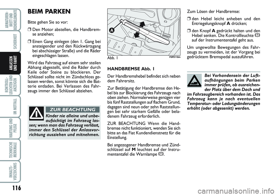 FIAT SCUDO 2012  Betriebsanleitung (in German) 116
KONTROLL-
LEUCHTEN UND
ANZEIGEN
IM NOTFALL
WARTUNG UND
PFLEGE
TECHNISCHE
MERKMALE
INHALTS-
VERZEICHNIS
ARMATUREN-
BRETT UND
BEDIENELEMENTE
SICHERHEIT
ANLASSEN
UND FAHRTHANDBREMSE Abb. 1
Der Handbr