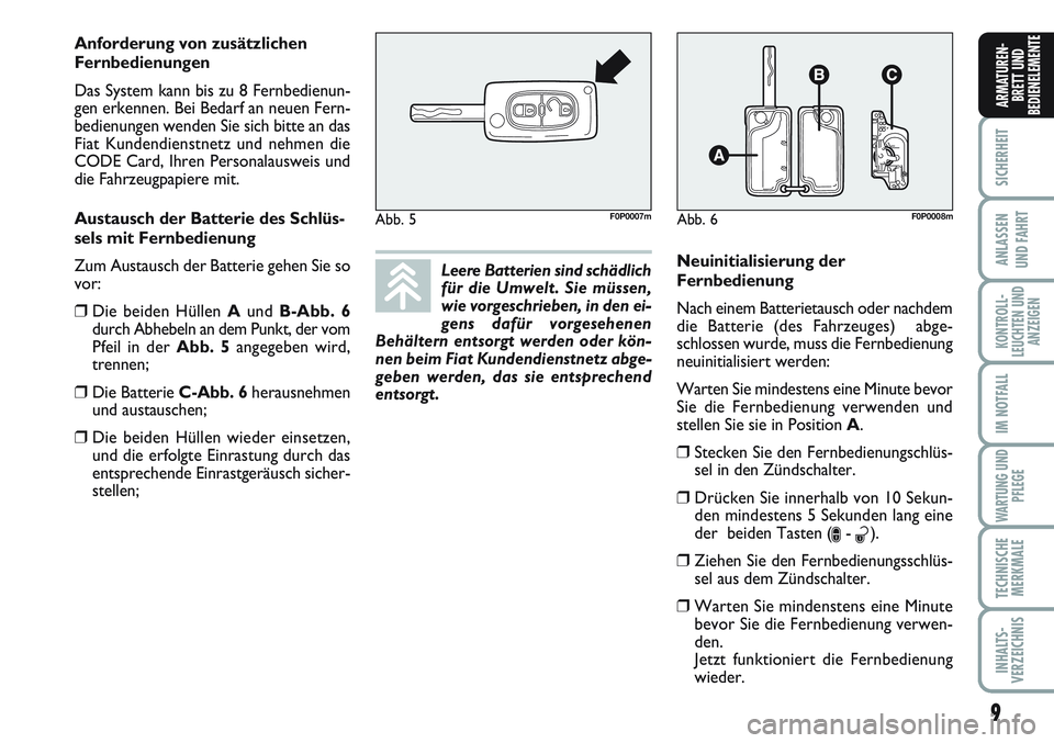 FIAT SCUDO 2012 Betriebsanleitung (in German) 9
SICHERHEIT
ANLASSEN
UND FAHRT
KONTROLL-
LEUCHTEN UND
ANZEIGEN
IM NOTFALL
WARTUNG UND
PFLEGE
TECHNISCHE
MERKMALE
INHALTS-
VERZEICHNIS
ARMATUREN-
BRETT UND
BEDIENELEMENT
E
Leere Batterien sind schädl FIAT SCUDO 2012 Betriebsanleitung (in German) 9
SICHERHEIT
ANLASSEN
UND FAHRT
KONTROLL-
LEUCHTEN UND
ANZEIGEN
IM NOTFALL
WARTUNG UND
PFLEGE
TECHNISCHE
MERKMALE
INHALTS-
VERZEICHNIS
ARMATUREN-
BRETT UND
BEDIENELEMENT
E
Leere Batterien sind schädl
