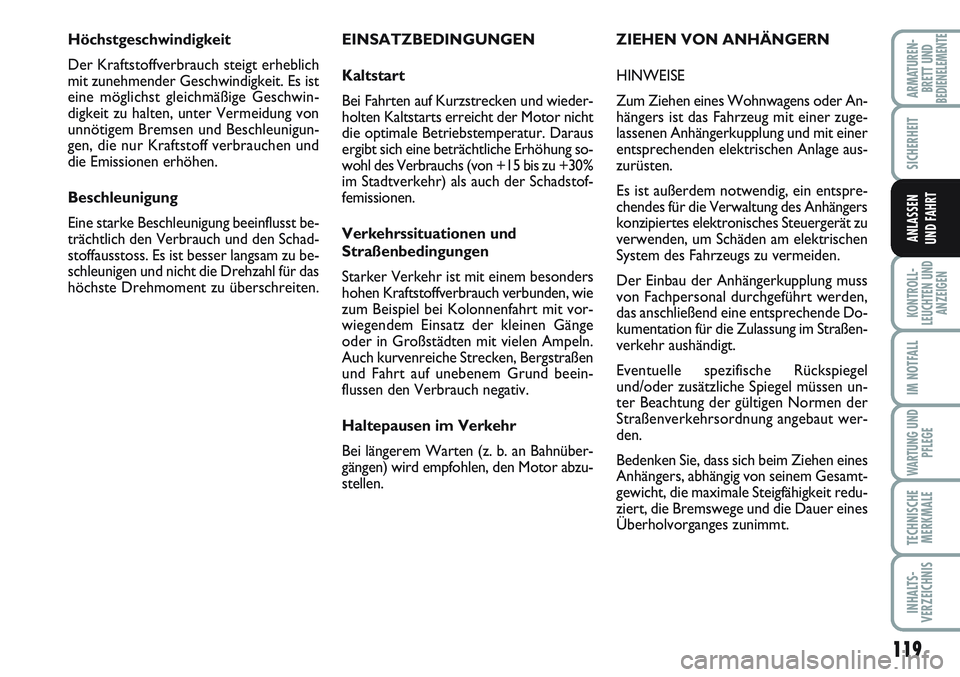 FIAT SCUDO 2012  Betriebsanleitung (in German) 119
SICHERHEIT
KONTROLL-
LEUCHTEN UND
ANZEIGEN
IM NOTFALL
WARTUNG UND
PFLEGE
TECHNISCHE
MERKMALE
INHALTS-
VERZEICHNIS
ARMATUREN-
BRETT UNDBEDIENELEMENTE
ANLASSEN
UND FAHRT
EINSATZBEDINGUNGEN
Kaltstart