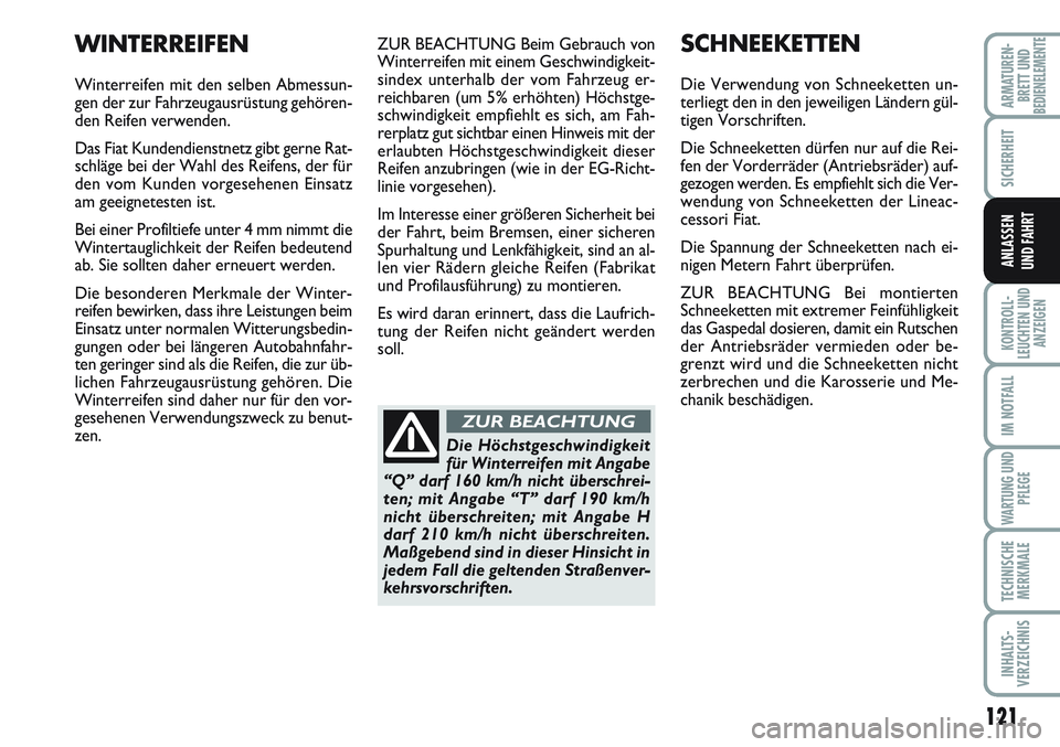 FIAT SCUDO 2012  Betriebsanleitung (in German) 121
SICHERHEIT
KONTROLL-
LEUCHTEN UND
ANZEIGEN
IM NOTFALL
WARTUNG UND
PFLEGE
TECHNISCHE
MERKMALE
INHALTS-
VERZEICHNIS
ARMATUREN-
BRETT UNDBEDIENELEMENTE
ANLASSEN
UND FAHRT
ZUR BEACHTUNG Beim Gebrauch 