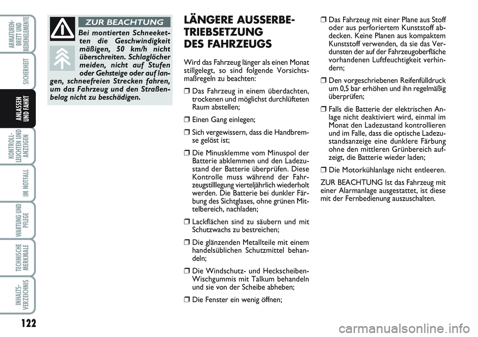 FIAT SCUDO 2012  Betriebsanleitung (in German) 122
KONTROLL-
LEUCHTEN UND
ANZEIGEN
IM NOTFALL
WARTUNG UND
PFLEGE
TECHNISCHE
MERKMALE
INHALTS-
VERZEICHNIS
ARMATUREN-
BRETT UND
BEDIENELEMENTE
SICHERHEIT
ANLASSEN
UND FAHRT
LÄNGERE AUSSERBE-
TRIEBSET