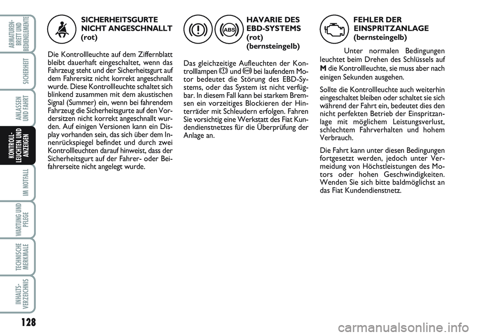 FIAT SCUDO 2012 Betriebsanleitung (in German) 128
IM NOTFALL
WARTUNG UND
PFLEGE
TECHNISCHE
MERKMALE
INHALTS-
VERZEICHNIS
ARMATUREN-
BRETT UND
BEDIENELEMENTE
SICHERHEIT
ANLASSEN
UND FAHRT
KONTROLL-
LEUCHTEN UND
ANZEIGEN
HAVARIE DES
EBD-SYSTEMS
(ro FIAT SCUDO 2012 Betriebsanleitung (in German) 128
IM NOTFALL
WARTUNG UND
PFLEGE
TECHNISCHE
MERKMALE
INHALTS-
VERZEICHNIS
ARMATUREN-
BRETT UND
BEDIENELEMENTE
SICHERHEIT
ANLASSEN
UND FAHRT
KONTROLL-
LEUCHTEN UND
ANZEIGEN
HAVARIE DES
EBD-SYSTEMS
(ro