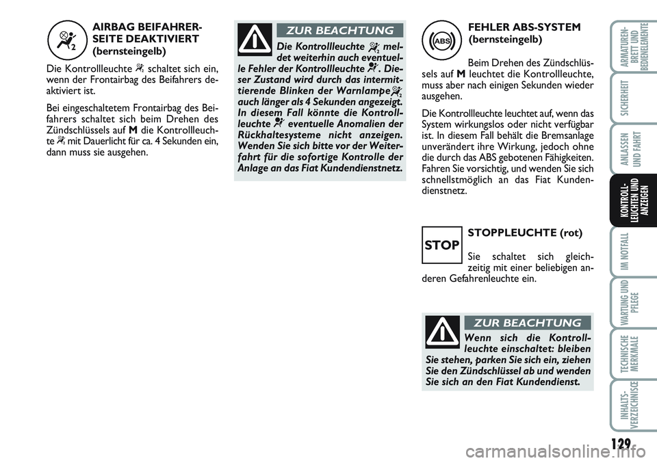 FIAT SCUDO 2012 Betriebsanleitung (in German) 129
SICHERHEIT
ANLASSEN
UND FAHRT
IM NOTFALL
WARTUNG UND
PFLEGE
TECHNISCHE
MERKMALE
INHALTS-
VERZEICHNISŒ
ARMATUREN-
BRETT UNDBEDIENELEMENTE
KONTROLL-
LEUCHTEN UND
ANZEIGEN
STOPPLEUCHTE (rot)
Sie sch FIAT SCUDO 2012 Betriebsanleitung (in German) 129
SICHERHEIT
ANLASSEN
UND FAHRT
IM NOTFALL
WARTUNG UND
PFLEGE
TECHNISCHE
MERKMALE
INHALTS-
VERZEICHNISŒ
ARMATUREN-
BRETT UNDBEDIENELEMENTE
KONTROLL-
LEUCHTEN UND
ANZEIGEN
STOPPLEUCHTE (rot)
Sie sch