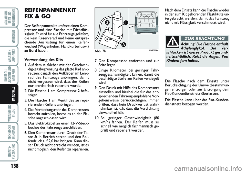 FIAT SCUDO 2012  Betriebsanleitung (in German) 138
KONTROLL-
LEUCHTEN UND
ANZEIGEN
WARTUNG UND
PFLEGE
TECHNISCHE
MERKMALE
INHALTS-
VERZEICHNIS
ARMATUREN-
BRETT UND
BEDIENELEMENTE
SICHERHEIT
ANLASSEN
UND FAHRT
IM NOTFALL
Achtung! Die Flasche enthä