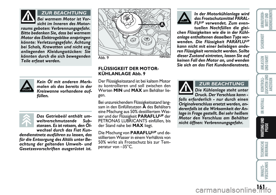 FIAT SCUDO 2012 Betriebsanleitung (in German) 161
KONTROLL-
LEUCHTEN UND
ANZEIGEN
TECHNISCHE
MERKMALE
INHALTS-
VERZEICHNIS
ARMATUREN-
BRETT UND
BEDIENELEMENTE
SICHERHEIT
ANLASSEN
UND FAHRT
IM NOTFALL
WARTUNG UND
PFLEGE
Bei warmem Motor ist Vor-
s FIAT SCUDO 2012 Betriebsanleitung (in German) 161
KONTROLL-
LEUCHTEN UND
ANZEIGEN
TECHNISCHE
MERKMALE
INHALTS-
VERZEICHNIS
ARMATUREN-
BRETT UND
BEDIENELEMENTE
SICHERHEIT
ANLASSEN
UND FAHRT
IM NOTFALL
WARTUNG UND
PFLEGE
Bei warmem Motor ist Vor-
s