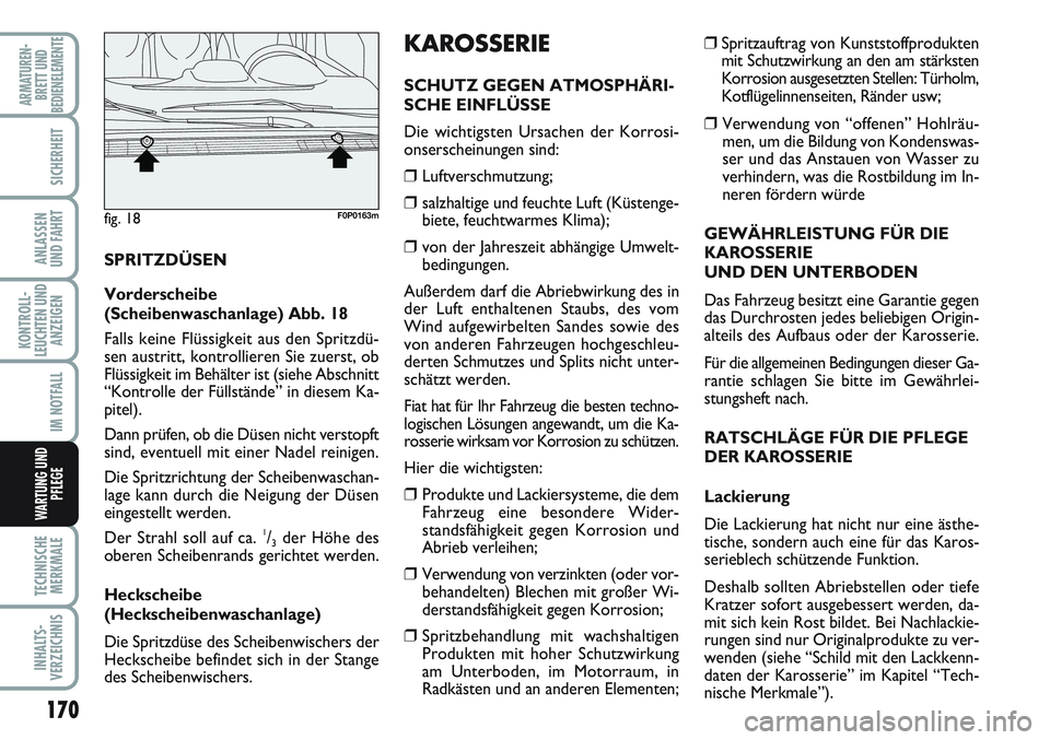 FIAT SCUDO 2012  Betriebsanleitung (in German) 170
KONTROLL-
LEUCHTEN UND
ANZEIGEN
TECHNISCHE
MERKMALE
INHALTS-
VERZEICHNIS
ARMATUREN-
BRETT UND
BEDIENELEMENTE
SICHERHEIT
ANLASSEN
UND FAHRT
IM NOTFALL
WARTUNG UND
PFLEGE
❒ Spritzauftrag von Kunst