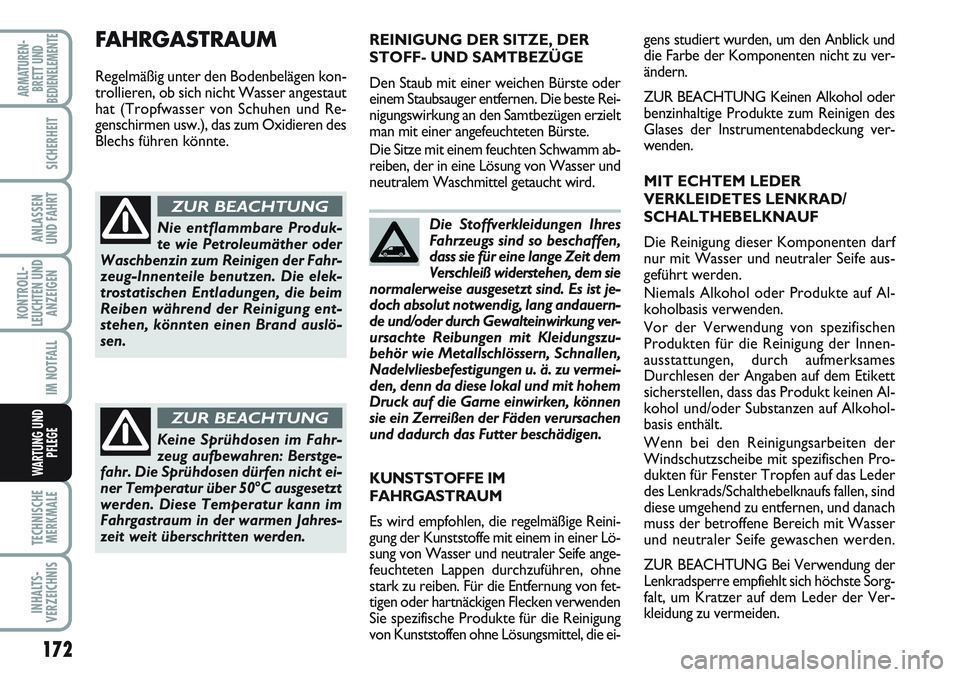 FIAT SCUDO 2012  Betriebsanleitung (in German) 172
KONTROLL-
LEUCHTEN UND
ANZEIGEN
TECHNISCHE
MERKMALE
INHALTS-
VERZEICHNIS
ARMATUREN-
BRETT UND
BEDIENELEMENTE
SICHERHEIT
ANLASSEN
UND FAHRT
IM NOTFALL
WARTUNG UND
PFLEGE
Die Stoffverkleidungen Ihre