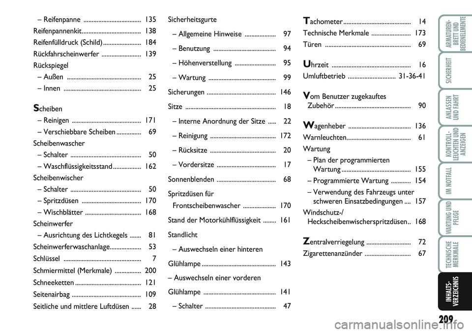 FIAT SCUDO 2012 Betriebsanleitung (in German) 209
KONTROLL-
LEUCHTEN UND
ANZEIGEN
ARMATUREN-
BRETT UND
BEDIENELEMENTE
SICHERHEIT
ANLASSEN
UND FAHRT
IM NOTFALL
WARTUNG UND
PFLEGE
TECHNISCHE
MERKMALE
INHALTS-
VERZEICHNIS
Sicherheitsgurte
– Allgem FIAT SCUDO 2012 Betriebsanleitung (in German) 209
KONTROLL-
LEUCHTEN UND
ANZEIGEN
ARMATUREN-
BRETT UND
BEDIENELEMENTE
SICHERHEIT
ANLASSEN
UND FAHRT
IM NOTFALL
WARTUNG UND
PFLEGE
TECHNISCHE
MERKMALE
INHALTS-
VERZEICHNIS
Sicherheitsgurte
– Allgem