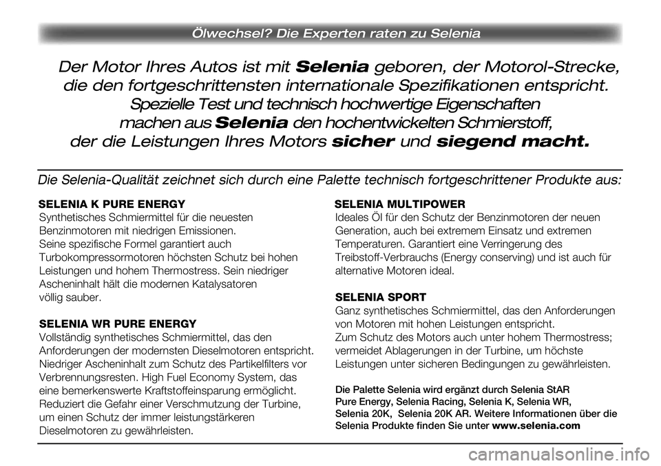 FIAT SCUDO 2012 Betriebsanleitung (in German) Ölwechsel? Die Experten raten zu Selenia
Der Motor Ihres Autos ist mit Selenia geboren, der Motorol-Strecke,
die den fortgeschrittensten internationale Spezifikationen entspricht.
Spezielle Test und FIAT SCUDO 2012 Betriebsanleitung (in German) Ölwechsel? Die Experten raten zu Selenia
Der Motor Ihres Autos ist mit Selenia geboren, der Motorol-Strecke,
die den fortgeschrittensten internationale Spezifikationen entspricht.
Spezielle Test und