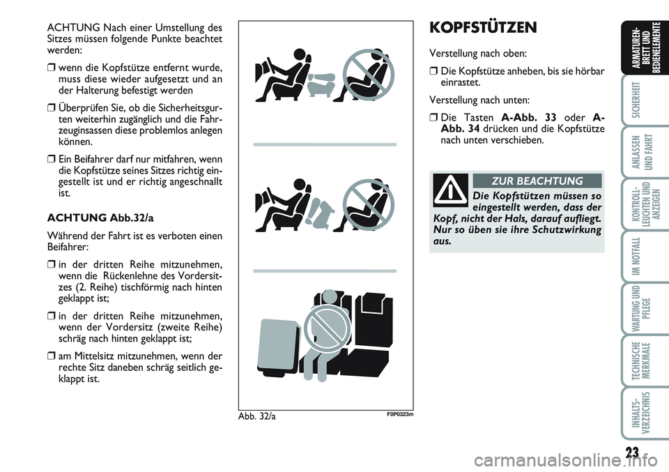 FIAT SCUDO 2012  Betriebsanleitung (in German) 23
SICHERHEIT
ANLASSEN
UND FAHRT
KONTROLL-
LEUCHTEN UND
ANZEIGEN
IM NOTFALL
WARTUNG UND
PFLEGE
TECHNISCHE
MERKMALE
INHALTS-
VERZEICHNIS
ARMATUREN-
BRETT UND
BEDIENELEMENTE
ACHTUNG Nach einer Umstellun