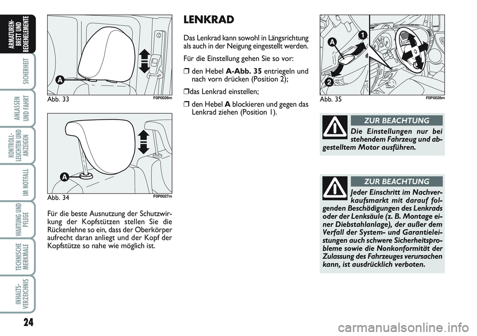 FIAT SCUDO 2012  Betriebsanleitung (in German) 24
SICHERHEIT
ANLASSEN
UND FAHRT
KONTROLL-
LEUCHTEN UND
ANZEIGEN
IM NOTFALL
WARTUNG UND
PFLEGE
TECHNISCHE
MERKMALE
INHALTS-
VERZEICHNIS
ARMATUREN-
BRETT UND
BEDIENELEMENT
E
Für die beste Ausnutzung d