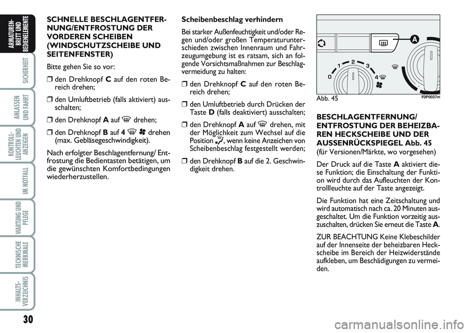 FIAT SCUDO 2012  Betriebsanleitung (in German) 30
SICHERHEIT
ANLASSEN
UND FAHRT
KONTROLL-
LEUCHTEN UND
ANZEIGEN
IM NOTFALL
WARTUNG UND
PFLEGE
TECHNISCHE
MERKMALE
INHALTS-
VERZEICHNIS
ARMATUREN-
BRETT UND
BEDIENELEMENT
ESCHNELLE BESCHLAGENTFER-
NUN