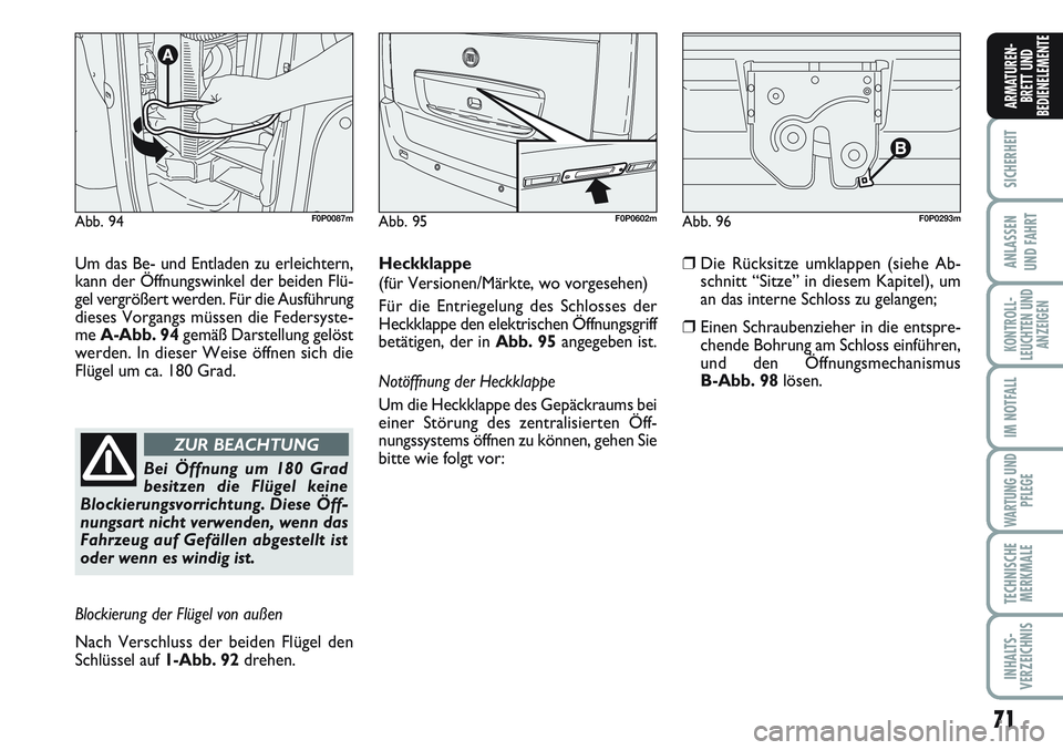 FIAT SCUDO 2012  Betriebsanleitung (in German) 71
SICHERHEIT
ANLASSEN
UND FAHRT
KONTROLL-
LEUCHTEN UND
ANZEIGEN
IM NOTFALL
WARTUNG UND
PFLEGE
TECHNISCHE
MERKMALE
INHALTS-
VERZEICHNIS
ARMATUREN-
BRETT UND
BEDIENELEMENTE
Abb. 94F0P0087mAbb. 95F0P060
