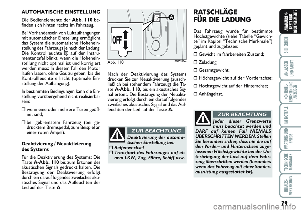 FIAT SCUDO 2012  Betriebsanleitung (in German) 79
SICHERHEIT
ANLASSEN
UND FAHRT
KONTROLL-
LEUCHTEN UND
ANZEIGEN
IM NOTFALL
WARTUNG UND
PFLEGE
TECHNISCHE
MERKMALE
INHALTS-
VERZEICHNIS
ARMATUREN-
BRETT UND
BEDIENELEMENTE
AUTOMATISCHE EINSTELLUNG
Die