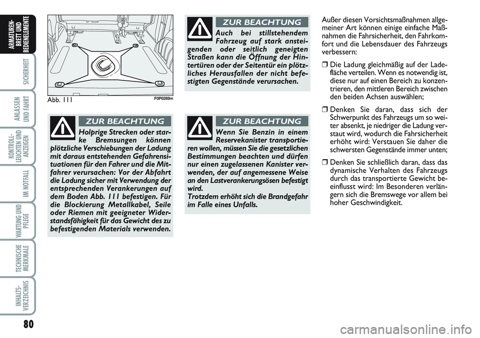 FIAT SCUDO 2012  Betriebsanleitung (in German) 80
SICHERHEIT
ANLASSEN
UND FAHRT
KONTROLL-
LEUCHTEN UND
ANZEIGEN
IM NOTFALL
WARTUNG UND
PFLEGE
TECHNISCHE
MERKMALE
INHALTS-
VERZEICHNIS
ARMATUREN-
BRETT UND
BEDIENELEMENT
E
Abb. 111F0P0289m
Holprige S