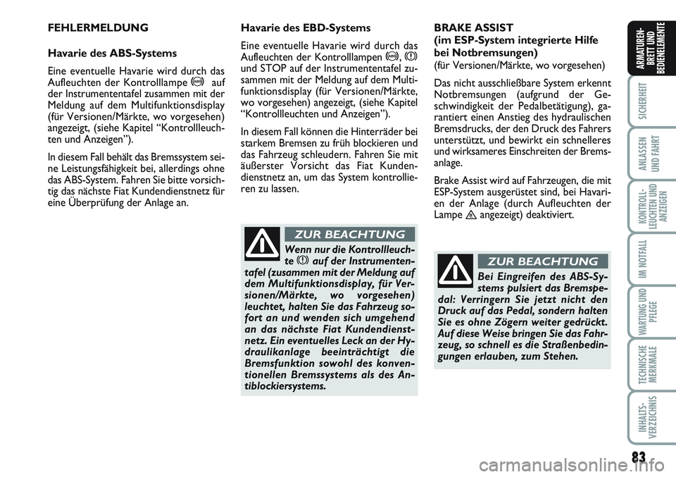 FIAT SCUDO 2012  Betriebsanleitung (in German) 83
SICHERHEIT
ANLASSEN
UND FAHRT
KONTROLL-
LEUCHTEN UND
ANZEIGEN
IM NOTFALL
WARTUNG UND
PFLEGE
TECHNISCHE
MERKMALE
INHALTS-
VERZEICHNIS
ARMATUREN-
BRETT UND
BEDIENELEMENTE
83
FEHLERMELDUNG
Havarie des
