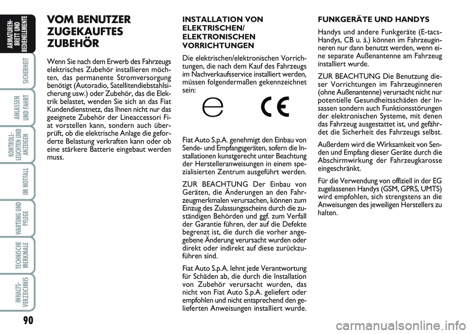 FIAT SCUDO 2012  Betriebsanleitung (in German) 90
SICHERHEIT
ANLASSEN
UND FAHRT
KONTROLL-
LEUCHTEN UND
ANZEIGEN
IM NOTFALL
WARTUNG UND
PFLEGE
TECHNISCHE
MERKMALE
INHALTS-
VERZEICHNIS
ARMATUREN-
BRETT UND
BEDIENELEMENT
EFUNKGERÄTE UND HANDYS 
Hand