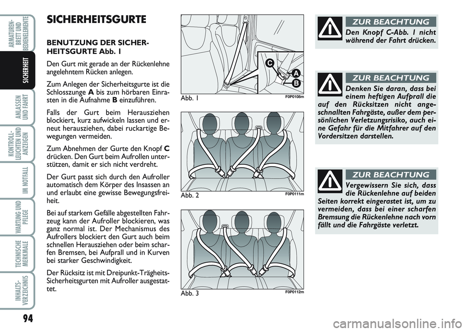 FIAT SCUDO 2012  Betriebsanleitung (in German) 94
ANLASSEN
UND FAHRT
KONTROLL-
LEUCHTEN UND
ANZEIGEN
IM NOTFALL
WARTUNG UND
PFLEGE
TECHNISCHE
MERKMALE
INHALTS-
VERZEICHNIS
ARMATUREN-
BRETT UND
BEDIENELEMENTE
SICHERHEIT
SICHERHEITSGURTE
BENUTZUNG D