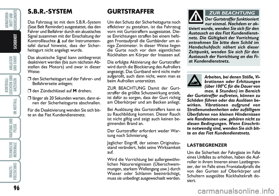 FIAT SCUDO 2012  Betriebsanleitung (in German) 96
ANLASSEN
UND FAHRT
KONTROLL-
LEUCHTEN UND
ANZEIGEN
IM NOTFALL
WARTUNG UND
PFLEGE
TECHNISCHE
MERKMALE
INHALTS-
VERZEICHNIS
ARMATUREN-
BRETT UND
BEDIENELEMENTE
SICHERHEIT
GURTSTRAFFER    
Um den Schu