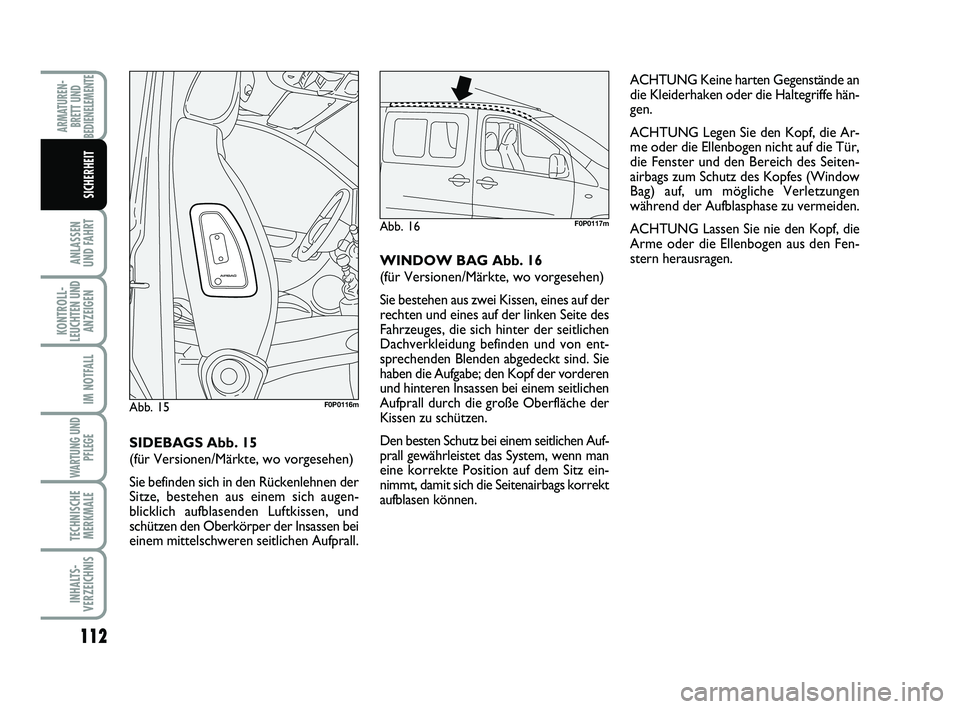 FIAT SCUDO 2013 Betriebsanleitung (in German) 112
ANLASSEN
UND FAHRT
KONTROLL-
LEUCHTEN UND
ANZEIGEN
IM NOTFALL
WARTUNG UND
PFLEGE
TECHNISCHE
MERKMALE
INHALTS-
VERZEICHNIS
ARMATUREN-
BRETT UND
BEDIENELEMENTE
SICHERHEIT
ACHTUNG Keine harten Gegen FIAT SCUDO 2013 Betriebsanleitung (in German) 112
ANLASSEN
UND FAHRT
KONTROLL-
LEUCHTEN UND
ANZEIGEN
IM NOTFALL
WARTUNG UND
PFLEGE
TECHNISCHE
MERKMALE
INHALTS-
VERZEICHNIS
ARMATUREN-
BRETT UND
BEDIENELEMENTE
SICHERHEIT
ACHTUNG Keine harten Gegen