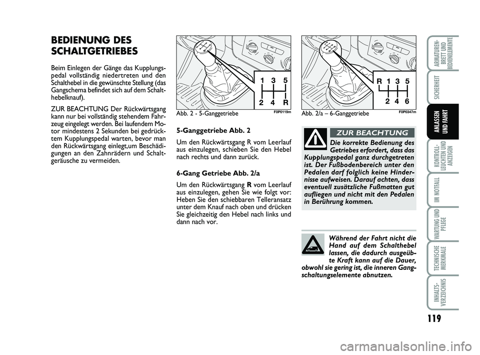 FIAT SCUDO 2013 Betriebsanleitung (in German) 119
SICHERHEIT
KONTROLL-
LEUCHTEN UND
ANZEIGEN
IM NOTFALL
WARTUNG UND
PFLEGE
TECHNISCHE
MERKMALE
INHALTS-
VERZEICHNIS
ARMATUREN-
BRETT UNDBEDIENELEMENTE
ANLASSEN
UND FAHRT
BEDIENUNG DES
SCHALTGETRIEB FIAT SCUDO 2013 Betriebsanleitung (in German) 119
SICHERHEIT
KONTROLL-
LEUCHTEN UND
ANZEIGEN
IM NOTFALL
WARTUNG UND
PFLEGE
TECHNISCHE
MERKMALE
INHALTS-
VERZEICHNIS
ARMATUREN-
BRETT UNDBEDIENELEMENTE
ANLASSEN
UND FAHRT
BEDIENUNG DES
SCHALTGETRIEB