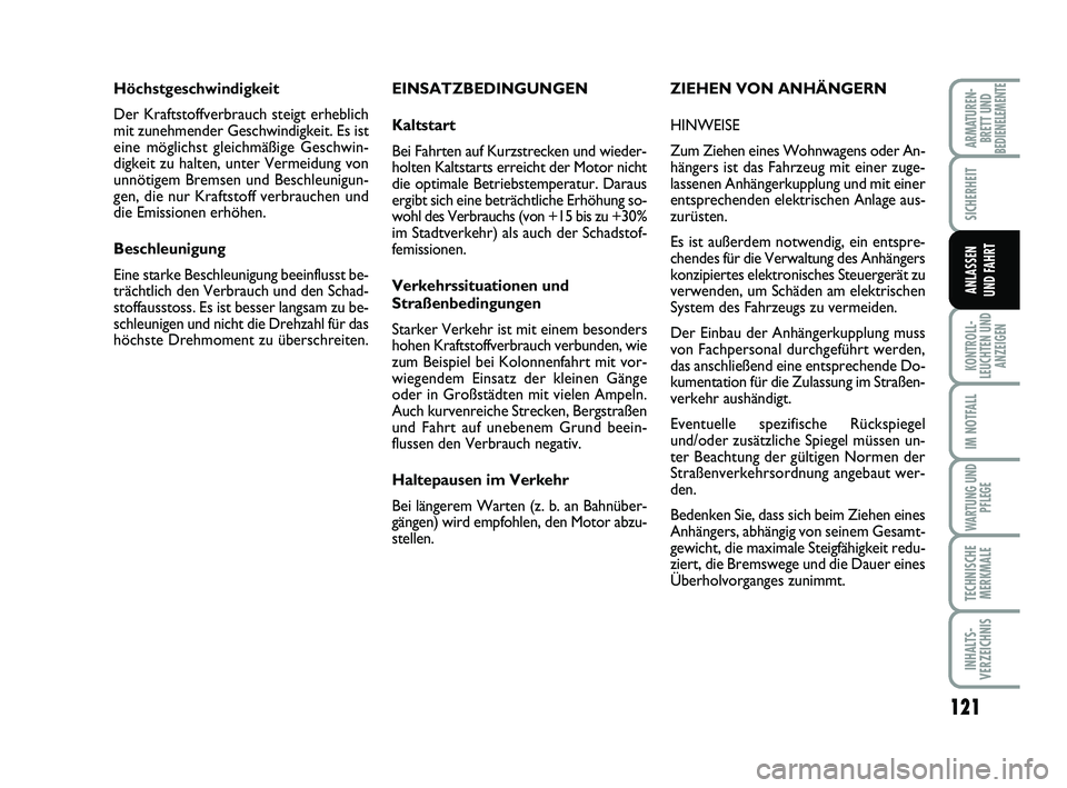 FIAT SCUDO 2013 Betriebsanleitung (in German) 121
SICHERHEIT
KONTROLL-
LEUCHTEN UND
ANZEIGEN
IM NOTFALL
WARTUNG UND
PFLEGE
TECHNISCHE
MERKMALE
INHALTS-
VERZEICHNIS
ARMATUREN-
BRETT UNDBEDIENELEMENTE
ANLASSEN
UND FAHRT
EINSATZBEDINGUNGEN
Kaltstar FIAT SCUDO 2013 Betriebsanleitung (in German) 121
SICHERHEIT
KONTROLL-
LEUCHTEN UND
ANZEIGEN
IM NOTFALL
WARTUNG UND
PFLEGE
TECHNISCHE
MERKMALE
INHALTS-
VERZEICHNIS
ARMATUREN-
BRETT UNDBEDIENELEMENTE
ANLASSEN
UND FAHRT
EINSATZBEDINGUNGEN
Kaltstar