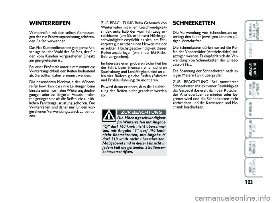 FIAT SCUDO 2013 Betriebsanleitung (in German) 123
SICHERHEIT
KONTROLL-
LEUCHTEN UND
ANZEIGEN
IM NOTFALL
WARTUNG UND
PFLEGE
TECHNISCHE
MERKMALE
INHALTS-
VERZEICHNIS
ARMATUREN-
BRETT UNDBEDIENELEMENTE
ANLASSEN
UND FAHRT
ZUR BEACHTUNG Beim Gebrauch FIAT SCUDO 2013 Betriebsanleitung (in German) 123
SICHERHEIT
KONTROLL-
LEUCHTEN UND
ANZEIGEN
IM NOTFALL
WARTUNG UND
PFLEGE
TECHNISCHE
MERKMALE
INHALTS-
VERZEICHNIS
ARMATUREN-
BRETT UNDBEDIENELEMENTE
ANLASSEN
UND FAHRT
ZUR BEACHTUNG Beim Gebrauch