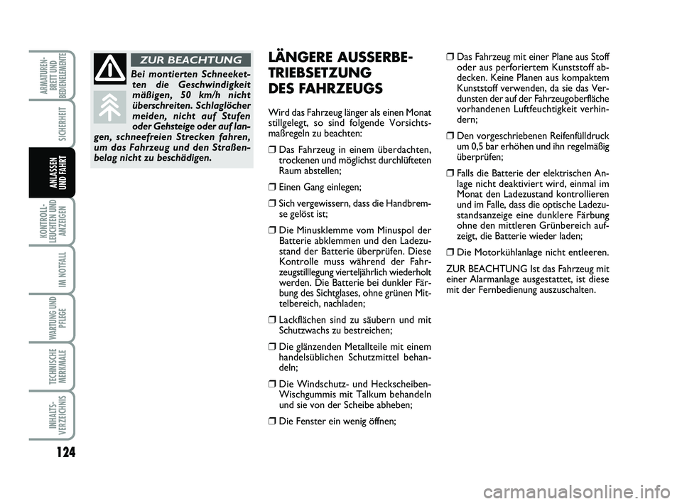 FIAT SCUDO 2013  Betriebsanleitung (in German) 124
KONTROLL-
LEUCHTEN UND
ANZEIGEN
IM NOTFALL
WARTUNG UND
PFLEGE
TECHNISCHE
MERKMALE
INHALTS-
VERZEICHNIS
ARMATUREN-
BRETT UND
BEDIENELEMENTE
SICHERHEIT
ANLASSEN
UND FAHRT
LÄNGERE AUSSERBE-
TRIEBSET