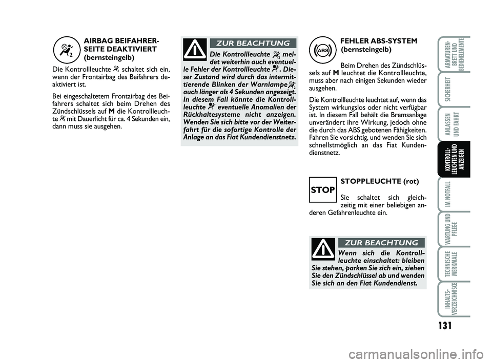 FIAT SCUDO 2013 Betriebsanleitung (in German) 131
SICHERHEIT
ANLASSEN
UND FAHRT
IM NOTFALL
WARTUNG UND
PFLEGE
TECHNISCHE
MERKMALE
INHALTS-
VERZEICHNISŒ
ARMATUREN-
BRETT UNDBEDIENELEMENTE
KONTROLL-
LEUCHTEN UND
ANZEIGEN
STOPPLEUCHTE (rot)
Sie sc FIAT SCUDO 2013 Betriebsanleitung (in German) 131
SICHERHEIT
ANLASSEN
UND FAHRT
IM NOTFALL
WARTUNG UND
PFLEGE
TECHNISCHE
MERKMALE
INHALTS-
VERZEICHNISŒ
ARMATUREN-
BRETT UNDBEDIENELEMENTE
KONTROLL-
LEUCHTEN UND
ANZEIGEN
STOPPLEUCHTE (rot)
Sie sc