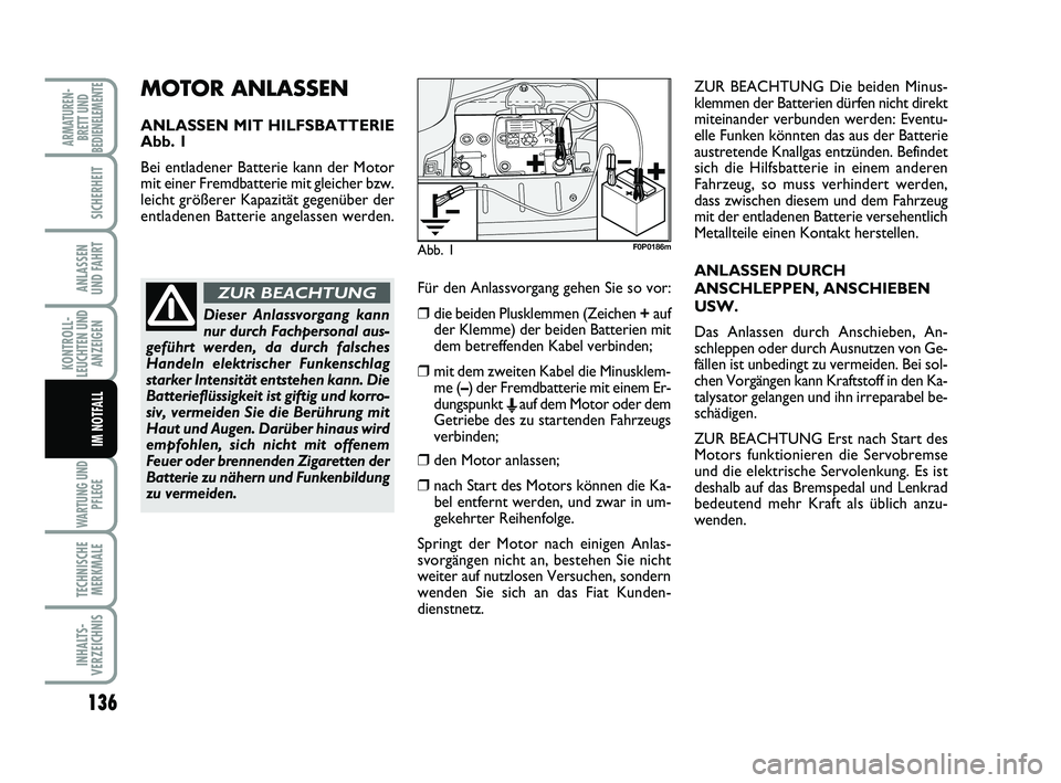 FIAT SCUDO 2013 Betriebsanleitung (in German) 136
KONTROLL-
LEUCHTEN UND
ANZEIGEN
WARTUNG UND
PFLEGE
TECHNISCHE
MERKMALE
INHALTS-
VERZEICHNIS
ARMATUREN-
BRETT UND
BEDIENELEMENTE
SICHERHEIT
ANLASSEN
UND FAHRT
IM NOTFALL
MOTOR ANLASSEN
ANLASSEN MI FIAT SCUDO 2013 Betriebsanleitung (in German) 136
KONTROLL-
LEUCHTEN UND
ANZEIGEN
WARTUNG UND
PFLEGE
TECHNISCHE
MERKMALE
INHALTS-
VERZEICHNIS
ARMATUREN-
BRETT UND
BEDIENELEMENTE
SICHERHEIT
ANLASSEN
UND FAHRT
IM NOTFALL
MOTOR ANLASSEN
ANLASSEN MI
