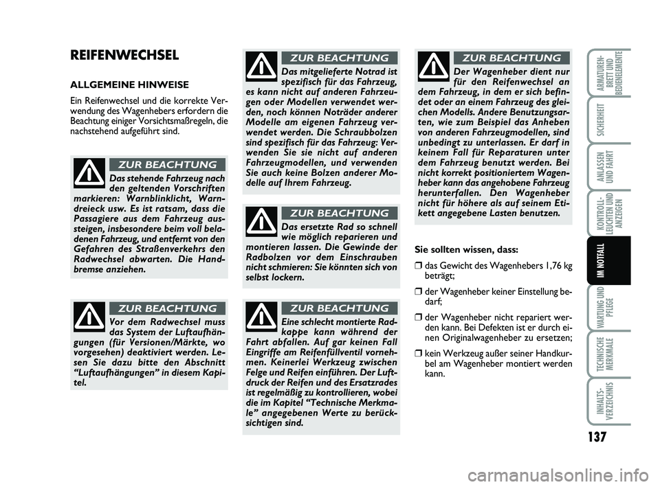 FIAT SCUDO 2013 Betriebsanleitung (in German) 137
KONTROLL-
LEUCHTEN UND
ANZEIGEN
WARTUNG UND
PFLEGE
TECHNISCHE
MERKMALE
INHALTS-
VERZEICHNIS
ARMATUREN-
BRETT UND
BEDIENELEMENTE
SICHERHEIT
ANLASSEN
UND FAHRT
IM NOTFALL
REIFENWECHSEL
ALLGEMEINE H FIAT SCUDO 2013 Betriebsanleitung (in German) 137
KONTROLL-
LEUCHTEN UND
ANZEIGEN
WARTUNG UND
PFLEGE
TECHNISCHE
MERKMALE
INHALTS-
VERZEICHNIS
ARMATUREN-
BRETT UND
BEDIENELEMENTE
SICHERHEIT
ANLASSEN
UND FAHRT
IM NOTFALL
REIFENWECHSEL
ALLGEMEINE H