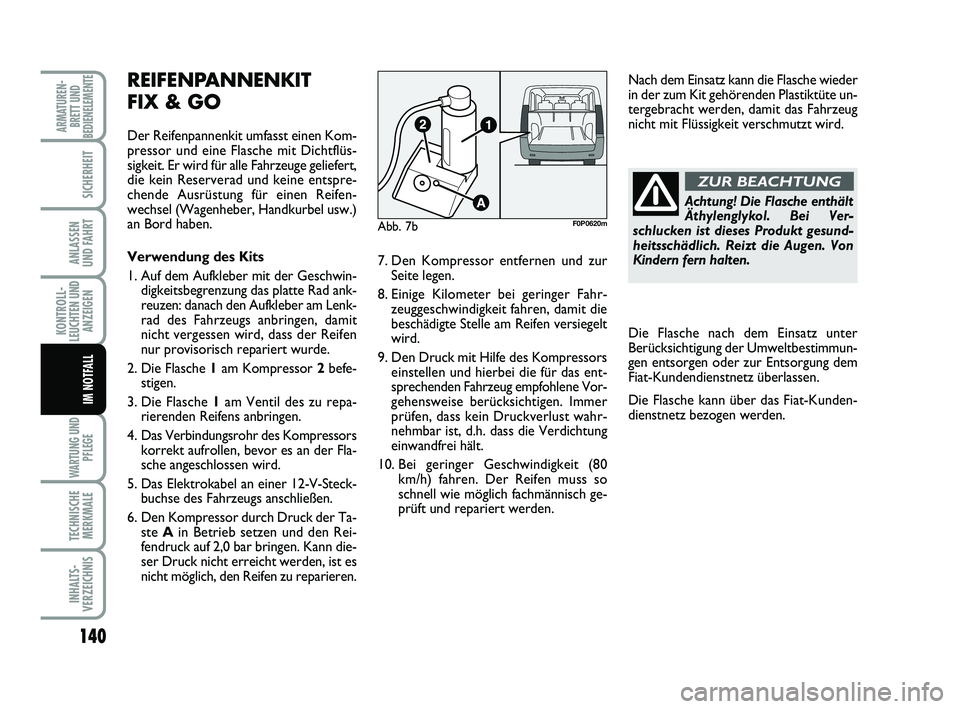 FIAT SCUDO 2013 Betriebsanleitung (in German) 140
KONTROLL-
LEUCHTEN UND
ANZEIGEN
WARTUNG UND
PFLEGE
TECHNISCHE
MERKMALE
INHALTS-
VERZEICHNIS
ARMATUREN-
BRETT UND
BEDIENELEMENTE
SICHERHEIT
ANLASSEN
UND FAHRT
IM NOTFALL
Achtung! Die Flasche enth FIAT SCUDO 2013 Betriebsanleitung (in German) 140
KONTROLL-
LEUCHTEN UND
ANZEIGEN
WARTUNG UND
PFLEGE
TECHNISCHE
MERKMALE
INHALTS-
VERZEICHNIS
ARMATUREN-
BRETT UND
BEDIENELEMENTE
SICHERHEIT
ANLASSEN
UND FAHRT
IM NOTFALL
Achtung! Die Flasche enth