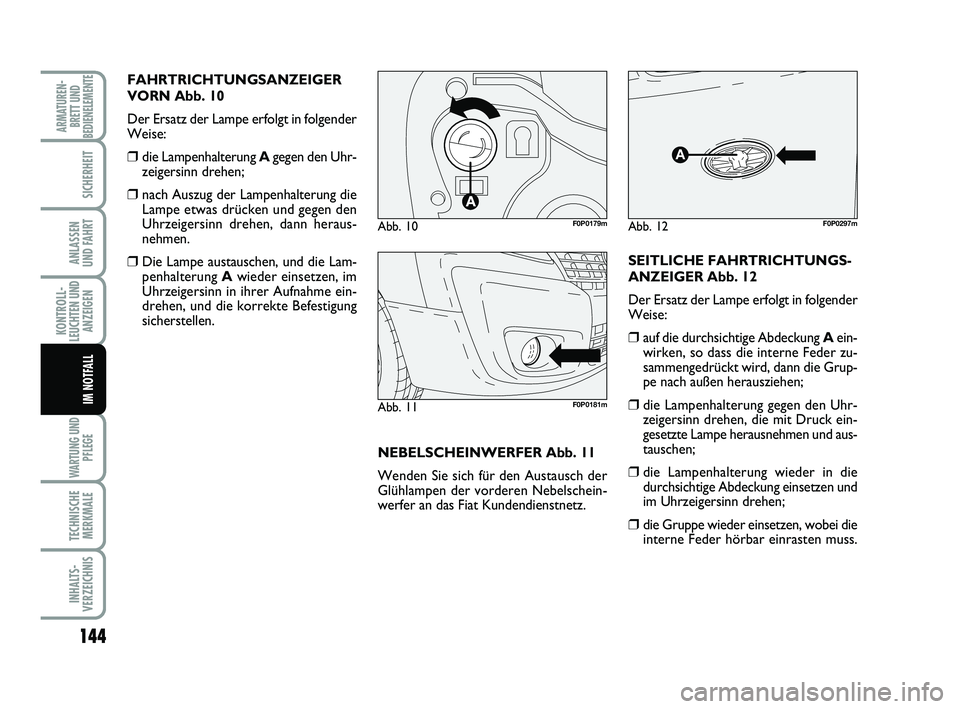 FIAT SCUDO 2013 Betriebsanleitung (in German) 144
KONTROLL-
LEUCHTEN UND
ANZEIGEN
WARTUNG UND
PFLEGE
TECHNISCHE
MERKMALE
INHALTS-
VERZEICHNIS
ARMATUREN-
BRETT UND
BEDIENELEMENTE
SICHERHEIT
ANLASSEN
UND FAHRT
IM NOTFALL
FAHRTRICHTUNGSANZEIGER
VOR FIAT SCUDO 2013 Betriebsanleitung (in German) 144
KONTROLL-
LEUCHTEN UND
ANZEIGEN
WARTUNG UND
PFLEGE
TECHNISCHE
MERKMALE
INHALTS-
VERZEICHNIS
ARMATUREN-
BRETT UND
BEDIENELEMENTE
SICHERHEIT
ANLASSEN
UND FAHRT
IM NOTFALL
FAHRTRICHTUNGSANZEIGER
VOR