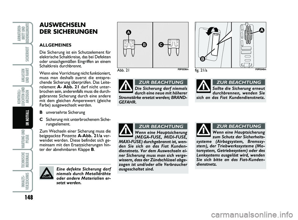 FIAT SCUDO 2013 Betriebsanleitung (in German) 148
KONTROLL-
LEUCHTEN UND
ANZEIGEN
WARTUNG UND
PFLEGE
TECHNISCHE
MERKMALE
INHALTS-
VERZEICHNIS
ARMATUREN-
BRETT UND
BEDIENELEMENTE
SICHERHEIT
ANLASSEN
UND FAHRT
IM NOTFALL
AUSWECHSELN
DER SICHERUNG FIAT SCUDO 2013 Betriebsanleitung (in German) 148
KONTROLL-
LEUCHTEN UND
ANZEIGEN
WARTUNG UND
PFLEGE
TECHNISCHE
MERKMALE
INHALTS-
VERZEICHNIS
ARMATUREN-
BRETT UND
BEDIENELEMENTE
SICHERHEIT
ANLASSEN
UND FAHRT
IM NOTFALL
AUSWECHSELN
DER SICHERUNG