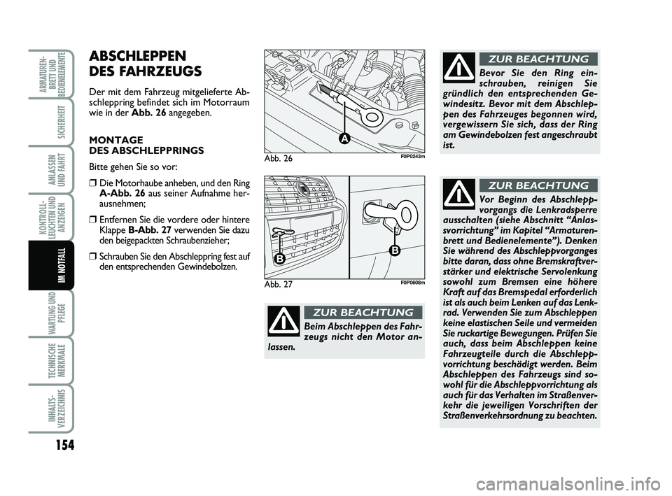 FIAT SCUDO 2013 Betriebsanleitung (in German) 154
KONTROLL-
LEUCHTEN UND
ANZEIGEN
WARTUNG UND
PFLEGE
TECHNISCHE
MERKMALE
INHALTS-
VERZEICHNIS
ARMATUREN-
BRETT UND
BEDIENELEMENTE
SICHERHEIT
ANLASSEN
UND FAHRT
IM NOTFALL
Abb. 26
A
F0P0243m
Beim Ab FIAT SCUDO 2013 Betriebsanleitung (in German) 154
KONTROLL-
LEUCHTEN UND
ANZEIGEN
WARTUNG UND
PFLEGE
TECHNISCHE
MERKMALE
INHALTS-
VERZEICHNIS
ARMATUREN-
BRETT UND
BEDIENELEMENTE
SICHERHEIT
ANLASSEN
UND FAHRT
IM NOTFALL
Abb. 26
A
F0P0243m
Beim Ab