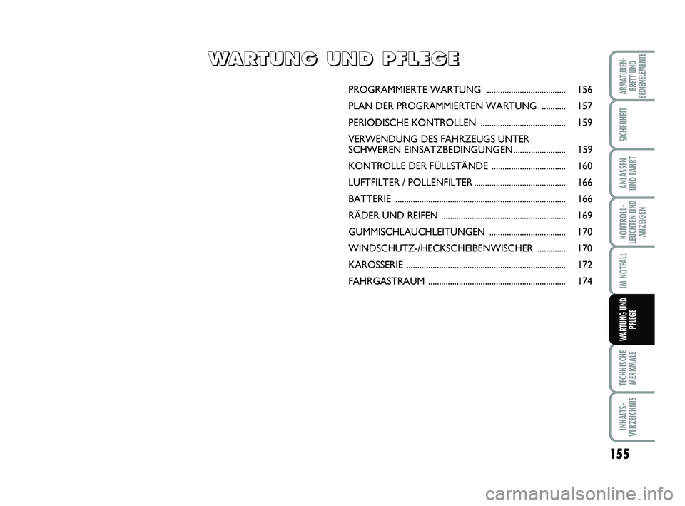FIAT SCUDO 2013 Betriebsanleitung (in German) 155
KONTROLL- LEUCHTEN UNDANZEIGEN
TECHNISCHE MERKMALE
INHALTS- VERZEICHNIS
ARMATUREN- BRETT UNDBEDIENELEMENTE
SICHERHEIT
ANLASSEN UND FAHRT
IM NOTFALL
WARTUNG UND
PFLEGE
PROGRAMMIERTE WARTUNG .... FIAT SCUDO 2013 Betriebsanleitung (in German) 155
KONTROLL- LEUCHTEN UNDANZEIGEN
TECHNISCHE MERKMALE
INHALTS- VERZEICHNIS
ARMATUREN- BRETT UNDBEDIENELEMENTE
SICHERHEIT
ANLASSEN UND FAHRT
IM NOTFALL
WARTUNG UND
PFLEGE
PROGRAMMIERTE WARTUNG ....