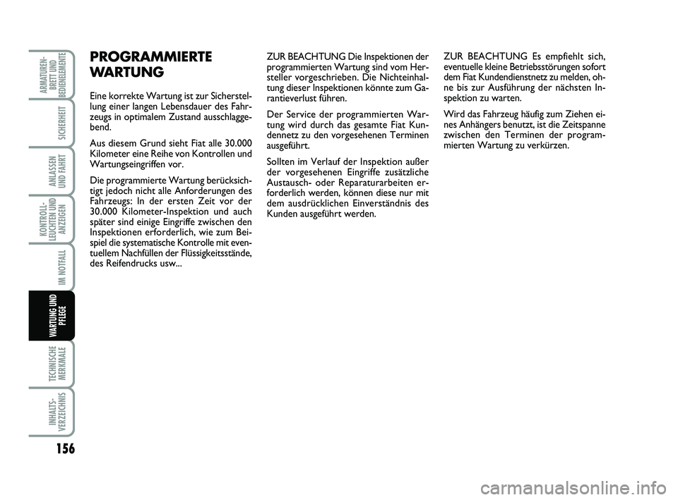 FIAT SCUDO 2013 Betriebsanleitung (in German) 156
KONTROLL-
LEUCHTEN UND
ANZEIGEN
TECHNISCHE
MERKMALE
INHALTS-
VERZEICHNIS
ARMATUREN-
BRETT UND
BEDIENELEMENTE
SICHERHEIT
ANLASSEN
UND FAHRT
IM NOTFALL
WARTUNG UND
PFLEGE
ZUR BEACHTUNG Die Inspekti FIAT SCUDO 2013 Betriebsanleitung (in German) 156
KONTROLL-
LEUCHTEN UND
ANZEIGEN
TECHNISCHE
MERKMALE
INHALTS-
VERZEICHNIS
ARMATUREN-
BRETT UND
BEDIENELEMENTE
SICHERHEIT
ANLASSEN
UND FAHRT
IM NOTFALL
WARTUNG UND
PFLEGE
ZUR BEACHTUNG Die Inspekti