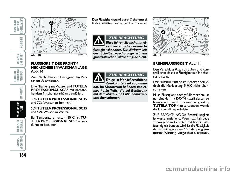 FIAT SCUDO 2013 Betriebsanleitung (in German) 164
KONTROLL-
LEUCHTEN UND
ANZEIGEN
TECHNISCHE
MERKMALE
INHALTS-
VERZEICHNIS
ARMATUREN-
BRETT UND
BEDIENELEMENTE
SICHERHEIT
ANLASSEN
UND FAHRT
IM NOTFALL
WARTUNG UND
PFLEGE
BREMSFLÜSSIGKEIT Abb. 11
FIAT SCUDO 2013 Betriebsanleitung (in German) 164
KONTROLL-
LEUCHTEN UND
ANZEIGEN
TECHNISCHE
MERKMALE
INHALTS-
VERZEICHNIS
ARMATUREN-
BRETT UND
BEDIENELEMENTE
SICHERHEIT
ANLASSEN
UND FAHRT
IM NOTFALL
WARTUNG UND
PFLEGE
BREMSFLÜSSIGKEIT Abb. 11