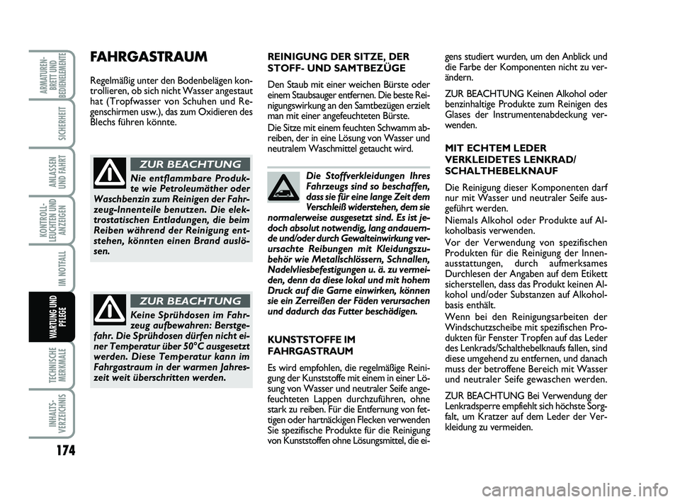 FIAT SCUDO 2013 Betriebsanleitung (in German) 174
KONTROLL-
LEUCHTEN UND
ANZEIGEN
TECHNISCHE
MERKMALE
INHALTS-
VERZEICHNIS
ARMATUREN-
BRETT UND
BEDIENELEMENTE
SICHERHEIT
ANLASSEN
UND FAHRT
IM NOTFALL
WARTUNG UND
PFLEGE
Die Stoffverkleidungen Ihr FIAT SCUDO 2013 Betriebsanleitung (in German) 174
KONTROLL-
LEUCHTEN UND
ANZEIGEN
TECHNISCHE
MERKMALE
INHALTS-
VERZEICHNIS
ARMATUREN-
BRETT UND
BEDIENELEMENTE
SICHERHEIT
ANLASSEN
UND FAHRT
IM NOTFALL
WARTUNG UND
PFLEGE
Die Stoffverkleidungen Ihr