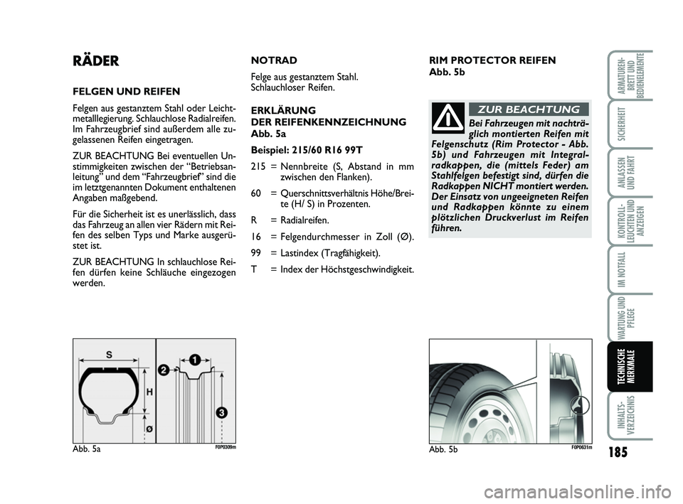 FIAT SCUDO 2013 Betriebsanleitung (in German) 185
KONTROLL-
LEUCHTEN UND
ANZEIGEN
INHALTS-
VERZEICHNIS
ARMATUREN-
BRETT UND
BEDIENELEMENTE
SICHERHEIT
ANLASSEN
UND FAHRT
IM NOTFALL
WARTUNG UND
PFLEGE
TECHNISCHE
MERKMALE
RIM PROTECTOR REIFEN
Abb. FIAT SCUDO 2013 Betriebsanleitung (in German) 185
KONTROLL-
LEUCHTEN UND
ANZEIGEN
INHALTS-
VERZEICHNIS
ARMATUREN-
BRETT UND
BEDIENELEMENTE
SICHERHEIT
ANLASSEN
UND FAHRT
IM NOTFALL
WARTUNG UND
PFLEGE
TECHNISCHE
MERKMALE
RIM PROTECTOR REIFEN
Abb.