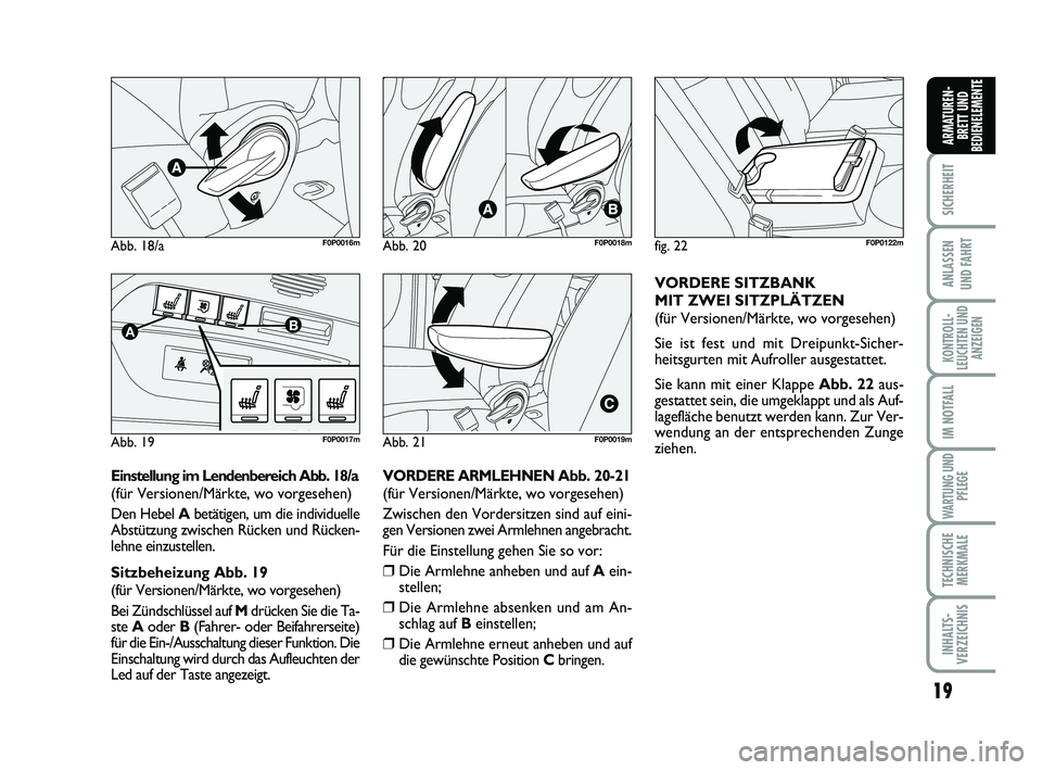 FIAT SCUDO 2013  Betriebsanleitung (in German) 19
SICHERHEIT
ANLASSEN 
UND FAHRT
KONTROLL-
LEUCHTEN UND
ANZEIGEN
IM NOTFALL
WARTUNG UND
PFLEGE
TECHNISCHE
MERKMALE
INHALTS-
VERZEICHNIS
ARMATUREN-
BRETT UND
BEDIENELEMENTE
Abb. 18/aF0P0016m
Abb. 19
A