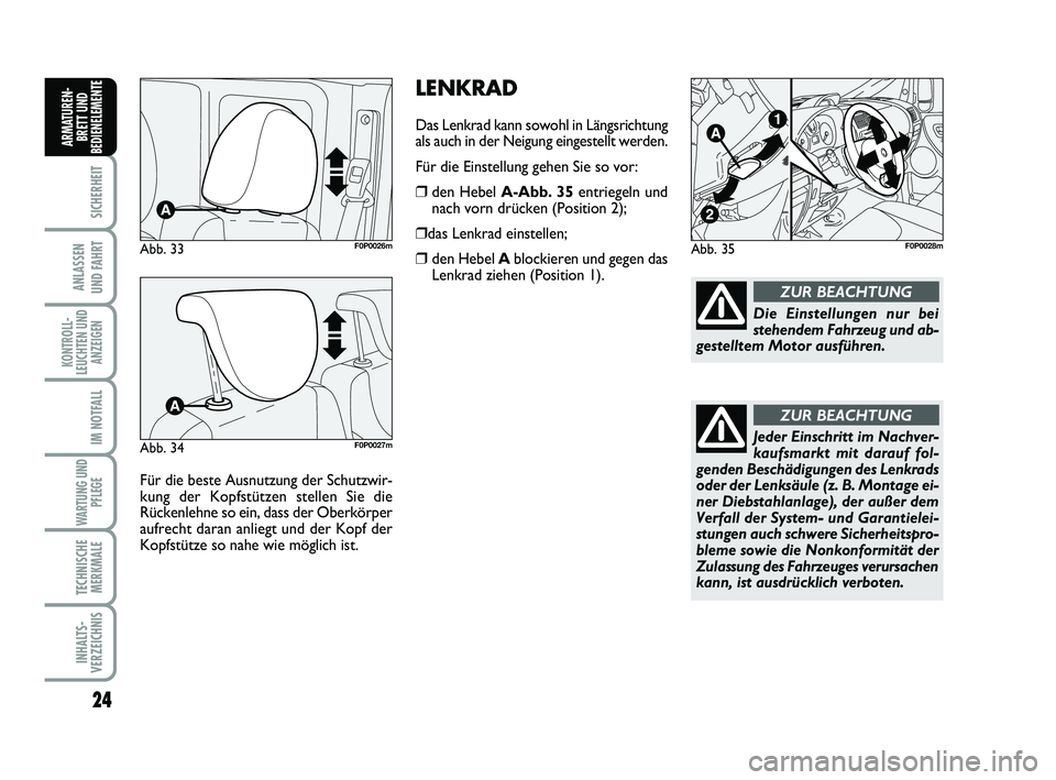 FIAT SCUDO 2013  Betriebsanleitung (in German) 24
SICHERHEIT
ANLASSEN 
UND FAHRT
KONTROLL-
LEUCHTEN UND
ANZEIGEN
IM NOTFALL
WARTUNG UND
PFLEGE 
TECHNISCHE
MERKMALE
INHALTS-
VERZEICHNIS
ARMATUREN-
BRETT UND
BEDIENELEMENT
E
Für die beste Ausnutzung