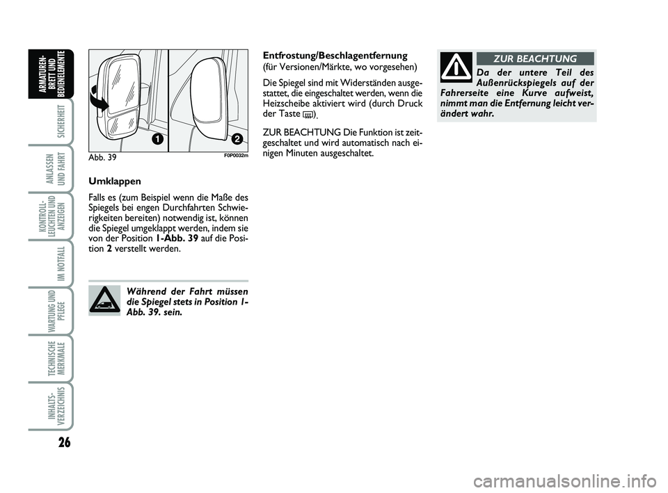 FIAT SCUDO 2013 Betriebsanleitung (in German) 26
SICHERHEIT
ANLASSEN
UND FAHRT
KONTROLL-
LEUCHTEN UND
ANZEIGEN
IM NOTFALL
WARTUNG UND
PFLEGE
TECHNISCHE
MERKMALE
INHALTS-
VERZEICHNIS
ARMATUREN-
BRETT UND
BEDIENELEMENT
E
Umklappen
Falls es (zum B FIAT SCUDO 2013 Betriebsanleitung (in German) 26
SICHERHEIT
ANLASSEN
UND FAHRT
KONTROLL-
LEUCHTEN UND
ANZEIGEN
IM NOTFALL
WARTUNG UND
PFLEGE
TECHNISCHE
MERKMALE
INHALTS-
VERZEICHNIS
ARMATUREN-
BRETT UND
BEDIENELEMENT
E
Umklappen
Falls es (zum B