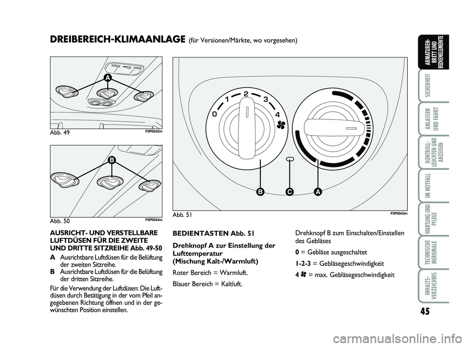 FIAT SCUDO 2013  Betriebsanleitung (in German) 45
SICHERHEIT
ANLASSEN 
UND FAHRT
KONTROLL-
LEUCHTEN UND
ANZEIGEN
IM NOTFALL
WARTUNG UND
PFLEGE
TECHNISCHE
MERKMALE
INHALTS-
VERZEICHNIS
ARMATUREN-
BRETT UND
BEDIENELEMENTE
BEDIENTASTEN Abb. 51
Drehkn