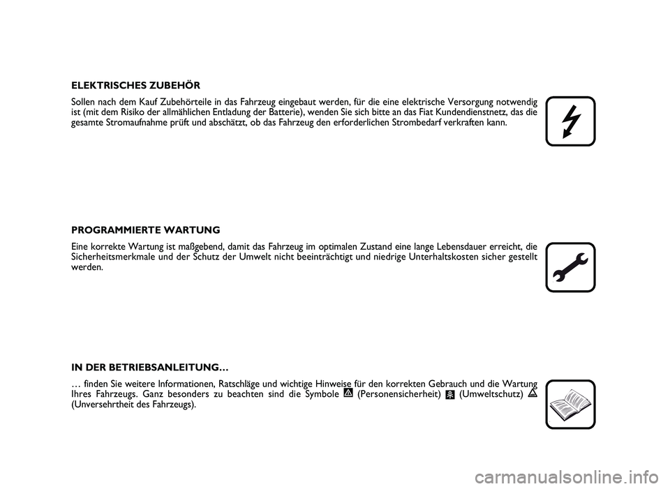 FIAT SCUDO 2013  Betriebsanleitung (in German) ELE K TRIS C H ES Z U BEH Ö R
So lle n  n ac h  d em  K au f  Z ub eh ö rte ile  in  d as F ah rz e u g e in ge b au t w erd en ,  fü r d ie  e in e e le k tr is c h e V erso rg u ng n o tw en d ig