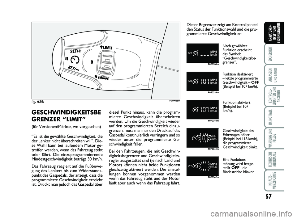 FIAT SCUDO 2013  Betriebsanleitung (in German) 57
SICHERHEIT
ANLASSEN 
UND FAHRT
KONTROLL-
LEUCHTEN UND
ANZEIGEN
IM NOTFALL
WARTUNG UND
PFLEGE
TECHNISCHE
MERKMALE
INHALTS-
VERZEICHNIS
ARMATUREN-
BRETT UND
BEDIENELEMENTE
fig. 63/bF0P0055m
F0P0338m
