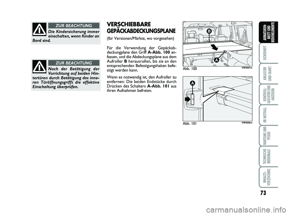 FIAT SCUDO 2013  Betriebsanleitung (in German) 73
SICHERHEIT
ANLASSEN 
UND FAHRT
KONTROLL-
LEUCHTEN UND
ANZEIGEN
IM NOTFALL
WARTUNG UND
PFLEGE
TECHNISCHE
MERKMALE
INHALTS-
VERZEICHNIS
ARMATUREN-
BRETT UND
BEDIENELEMENTE
Die Kindersicherung immer
e