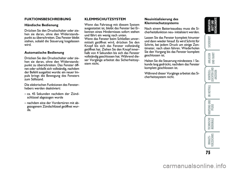 FIAT SCUDO 2013  Betriebsanleitung (in German) 75
SICHERHEIT
ANLASSEN 
UND FAHRT
KONTROLL-
LEUCHTEN UND
ANZEIGEN
IM NOTFALL
WARTUNG UND
PFLEGE
TECHNISCHE
MERKMALE
INHALTS-
VERZEICHNIS
ARMATUREN-
BRETT UND
BEDIENELEMENTE
FUKTIONSBESCHREIBUNG
Händi