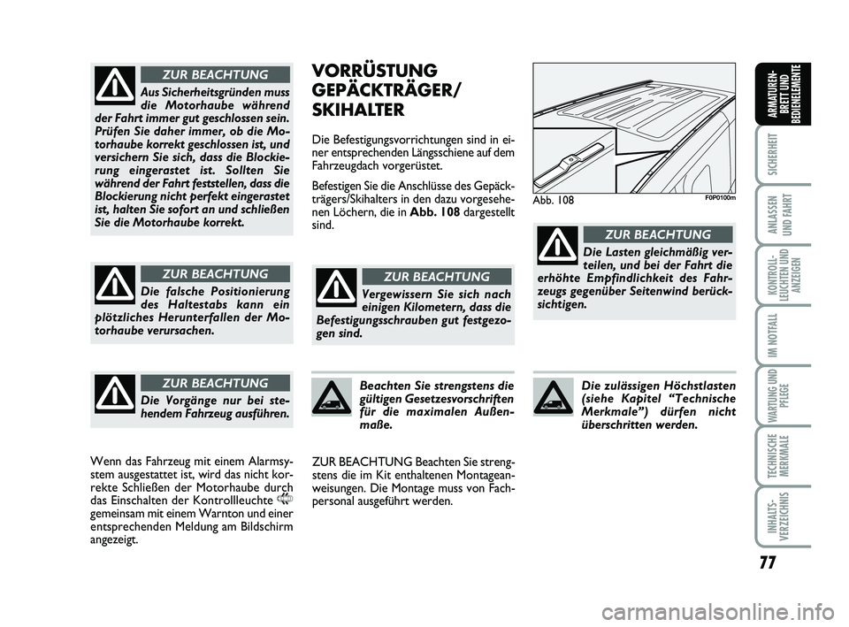 FIAT SCUDO 2013 Betriebsanleitung (in German) 77
SICHERHEIT
ANLASSEN
UND FAHRT
KONTROLL-
LEUCHTEN UND
ANZEIGEN
IM NOTFALL
WARTUNG UND
PFLEGE
TECHNISCHE
MERKMALE
INHALTS-
VERZEICHNIS
ARMATUREN-
BRETT UND
BEDIENELEMENTE
VORRÜSTUNG
GEPÄCKTRÄGER/ FIAT SCUDO 2013 Betriebsanleitung (in German) 77
SICHERHEIT
ANLASSEN
UND FAHRT
KONTROLL-
LEUCHTEN UND
ANZEIGEN
IM NOTFALL
WARTUNG UND
PFLEGE
TECHNISCHE
MERKMALE
INHALTS-
VERZEICHNIS
ARMATUREN-
BRETT UND
BEDIENELEMENTE
VORRÜSTUNG
GEPÄCKTRÄGER/